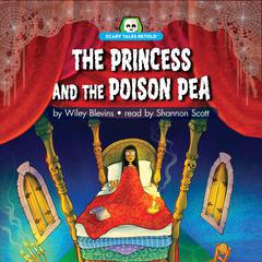 The Princess and the Poison Pea: Scary Tales Retold Audiobook, by Wiley Blevins