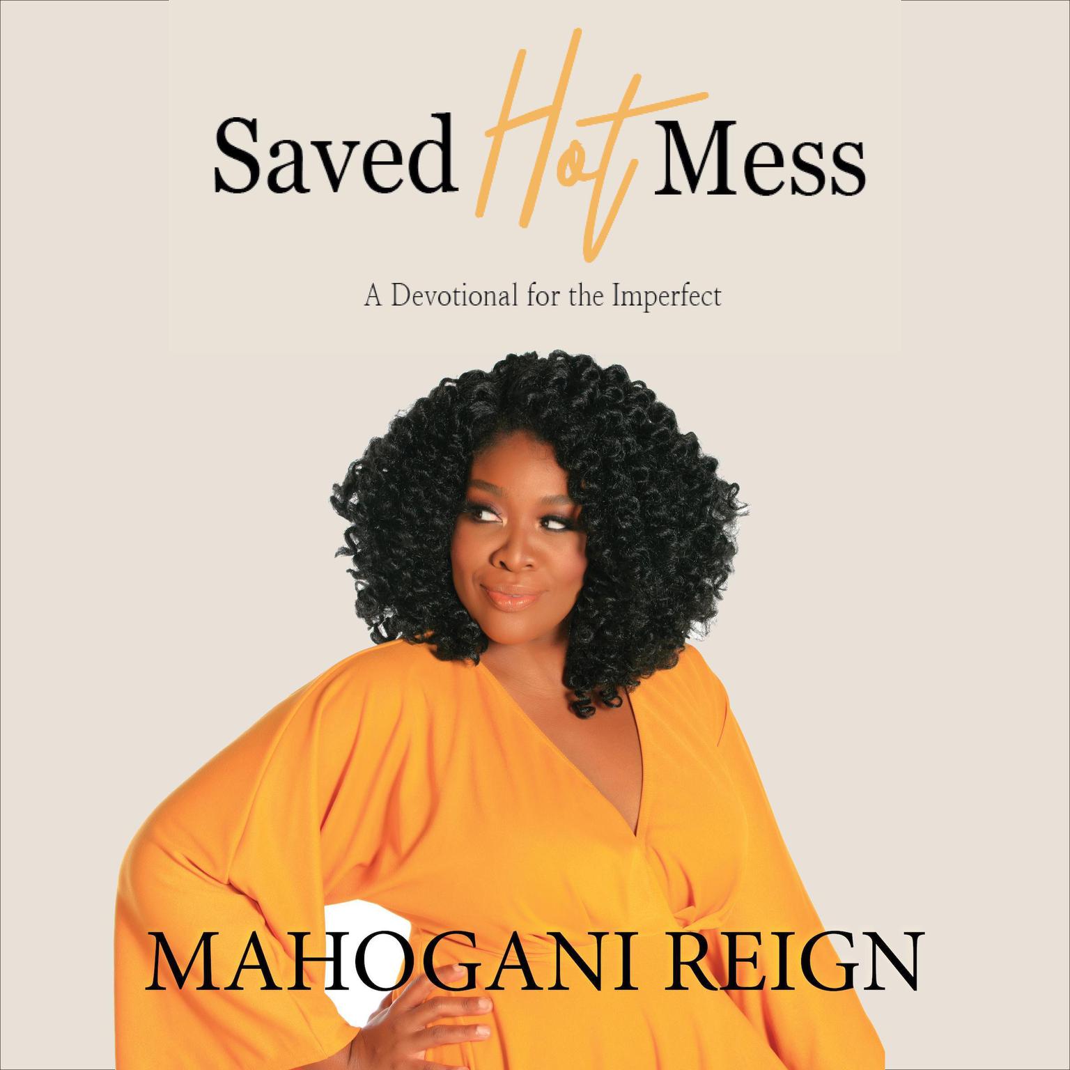 Saved Hot Mess: A Devotional for the Imperfect Audiobook, by Mahogani Reign