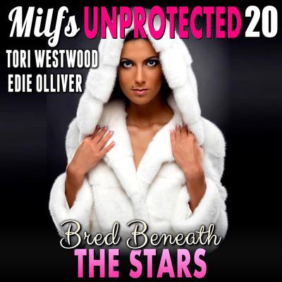 Bred Beneath The Stars: Milfs Unprotected 20 (Breeding Erotica) Audiobook, by Tori Westwood