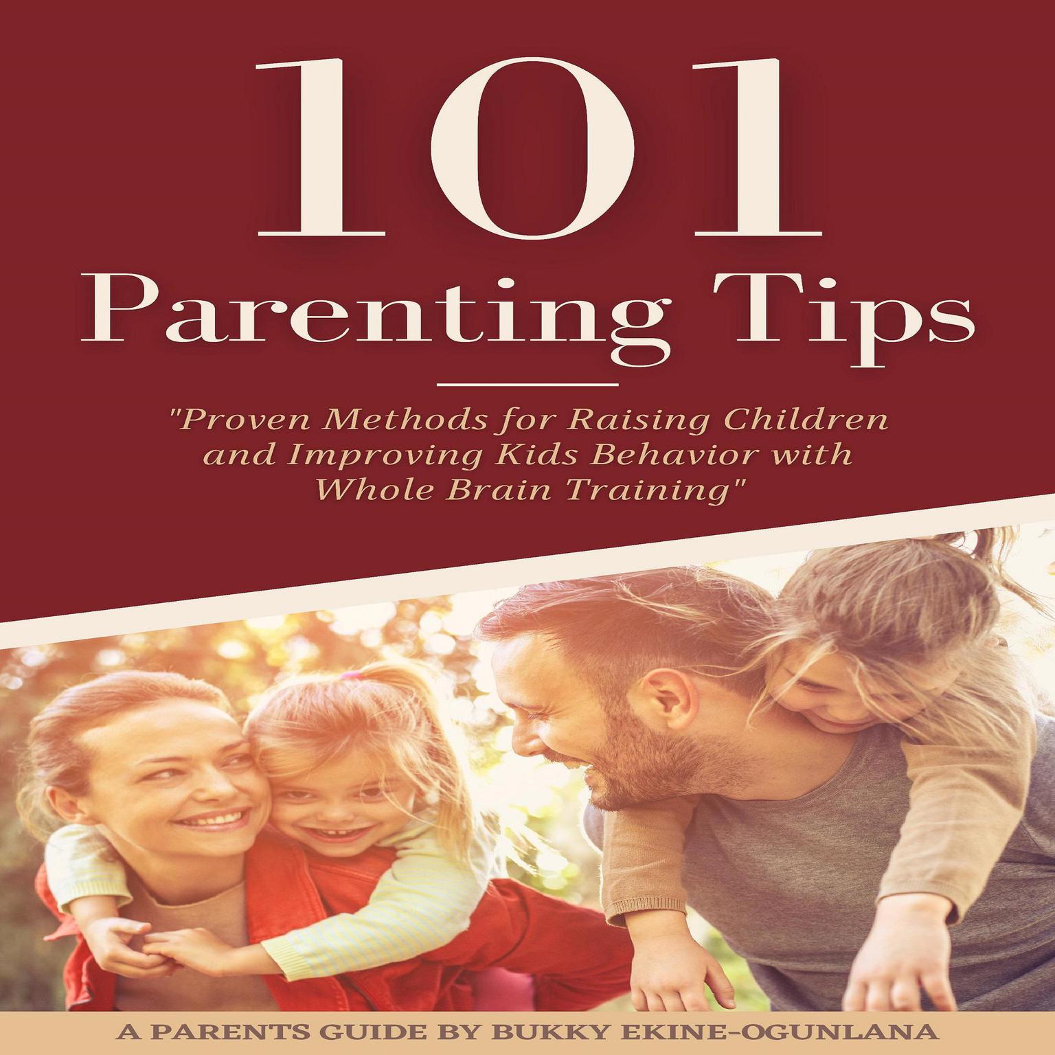 101 PARENTING TIPS (Abridged): Proven Methods for Raising Children and Improving Kids Behavior with Whole Brain Training Audiobook, by Bukky Ekine-Ogunlana