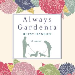 Always Gardenia: A Novel Audiobook, by Betsy Hanson