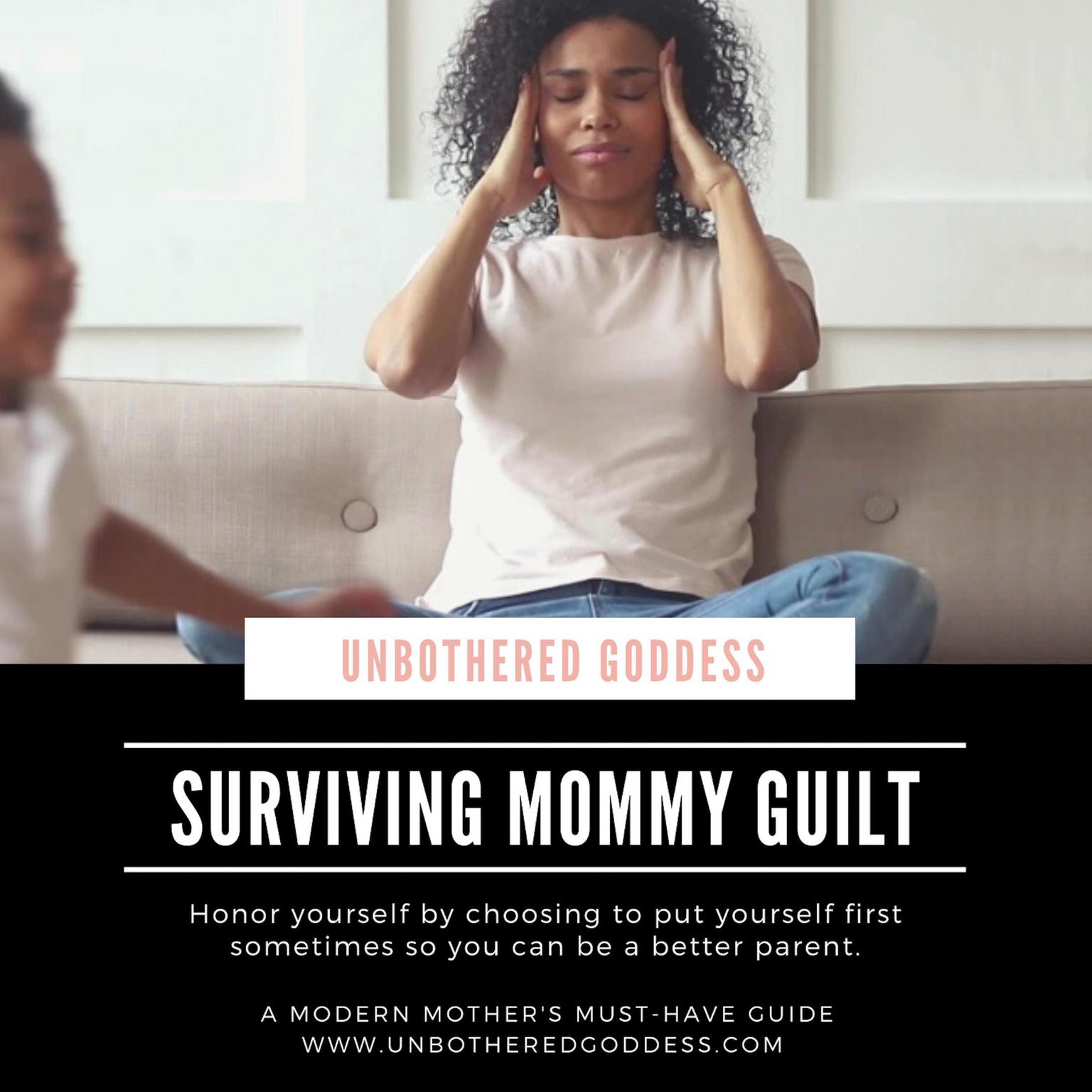 Surviving Mommy Guilt: Honor yourself by choosing to put yourself first sometimes so you can be a better parent Audiobook, by Amira Stokes