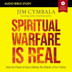 Spiritual Warfare Is Real: Audio Bible Studies: How the Power of Jesus Defeats the Attacks of Our Enemy Audiobook, by 