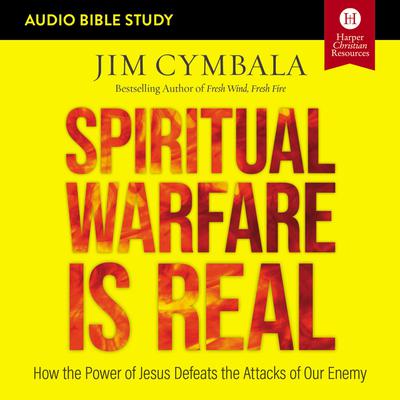Spiritual Warfare Is Real: Audio Bible Studies: How the Power of Jesus Defeats the Attacks of Our Enemy Audiobook, by Jim Cymbala