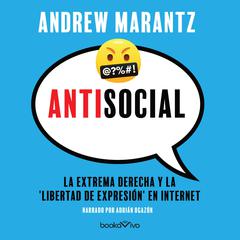 Antisocial: La extrema derecha y la libertad de expresión en internet Audiobook, by Andrew Marantz