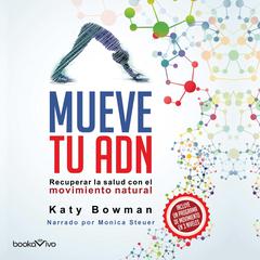 Mueve tu Adn (Move Your DNA): Recuperar la salud con el movimiento natural (Restore Your Health through Natural Movement) Audiobook, by Katy Bowman