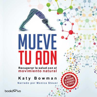 Mueve tu Adn (Move Your DNA): Recuperar la salud con el movimiento natural (Restore Your Health through Natural Movement) Audiobook, by Katy Bowman