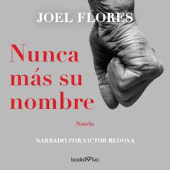 Nunca más su nombre Audiobook, by Joel Flores