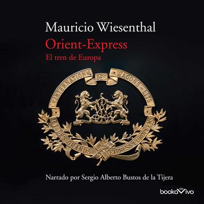 Orient-Express: El tren de Europa (The Train of Europe) Audiobook, by Mauricio Wiesenthal