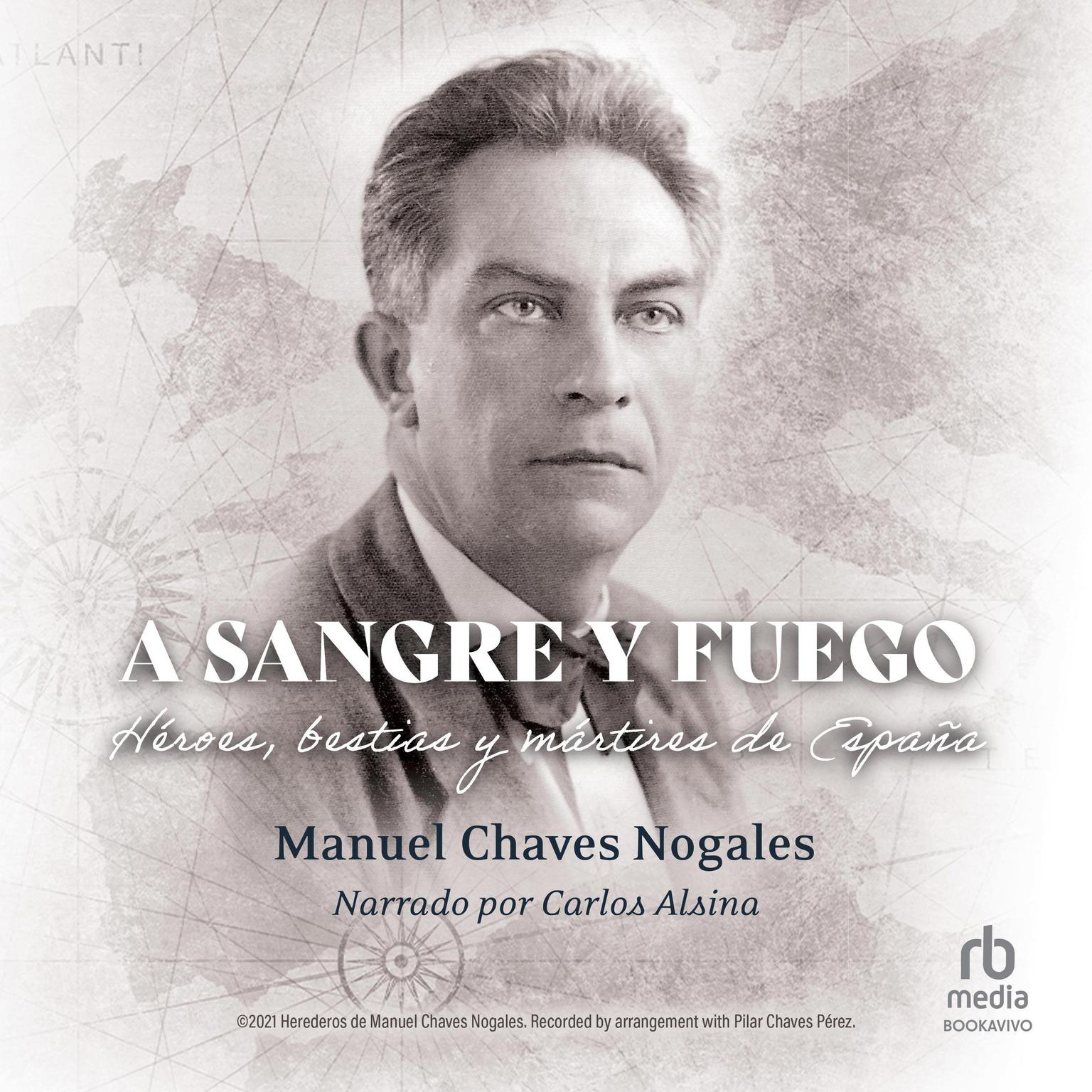 A sangre y fuego (And in the distance a light…?): Heroes, bestias y martires de España (Heroes, Beasts and Martyrs of Spain) Audiobook, by Manuel Chaves Nogales