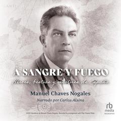 A sangre y fuego: Heroes, bestias y martires de España (Heroes, Beasts and Martyrs of Spain) Audiobook, by Manuel Chaves Nogales