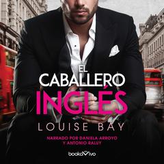 El caballero inglés (The English Knight) Audiobook, by Louise Bay