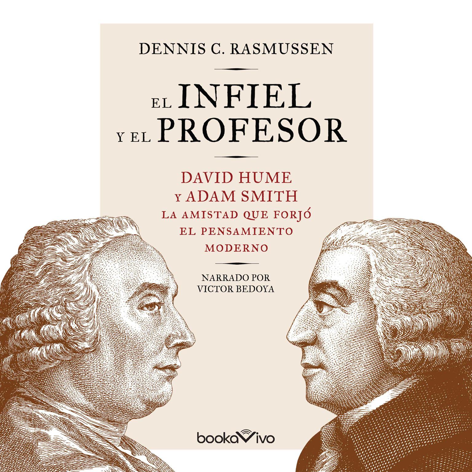 El infiel y el profesor (The Infidel and the Professor): David Hume y Adam Smith: la amistad que forjó el pensamiento moderno  Audiobook, by Dennis Rasmussen