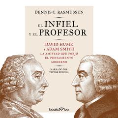 El infiel y el profesor (The Infidel and the Professor): David Hume y Adam Smith: la amistad que forjó el pensamiento moderno  Audiobook, by 