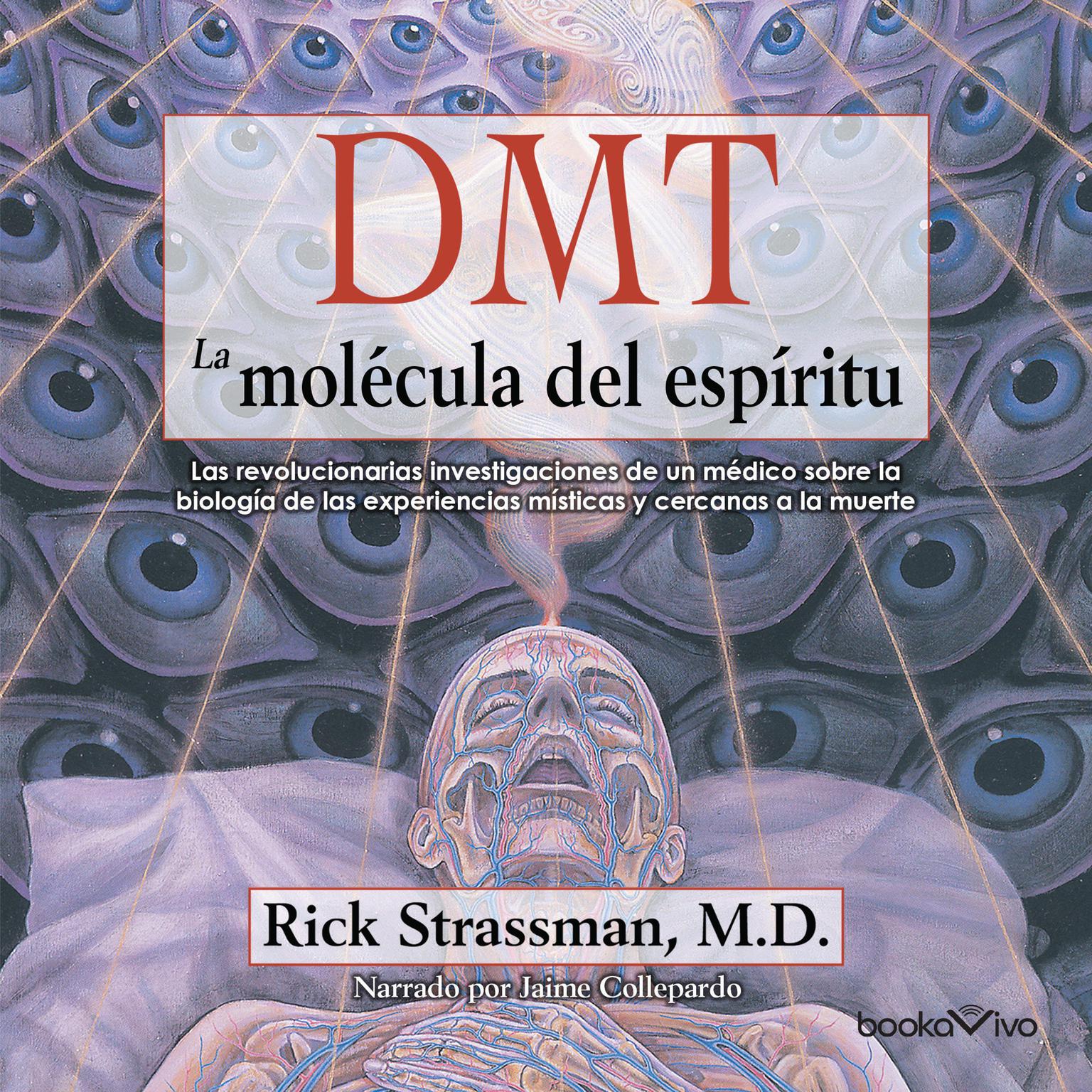 DMT: La molécula del espíritu: Las revolucionarias investigaciones de un medico sobre la biologia de las experiencias misticas y cercanas a la muerte Audiobook, by Rick Strassman