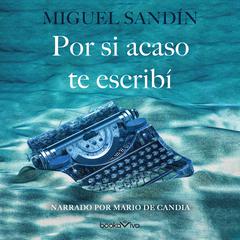 Por si acaso te escribí (Just in Case I Wrote to You) Audiobook, by Miguel Sandín