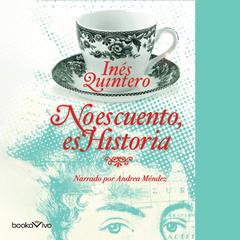 No es cuento, es Historia (It's Not Fiction, it's History) Audiobook, by Ines Quintero