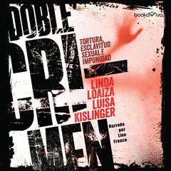 Doble crimen: Tortura, esclavitud sexual e impunidad en la historia de Linda Loaiza Audiobook, by Linda Loaiza