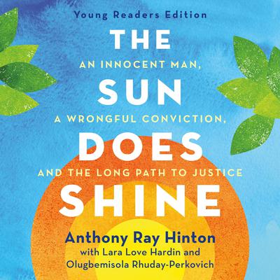 The Sun Does Shine (Young Readers Edition): An Innocent Man, A Wrongful Conviction, and the Long Path to Justice Audiobook, by Anthony Ray Hinton