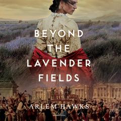 Beyond the Lavender Fields Audiobook, by Arlem Hawks
