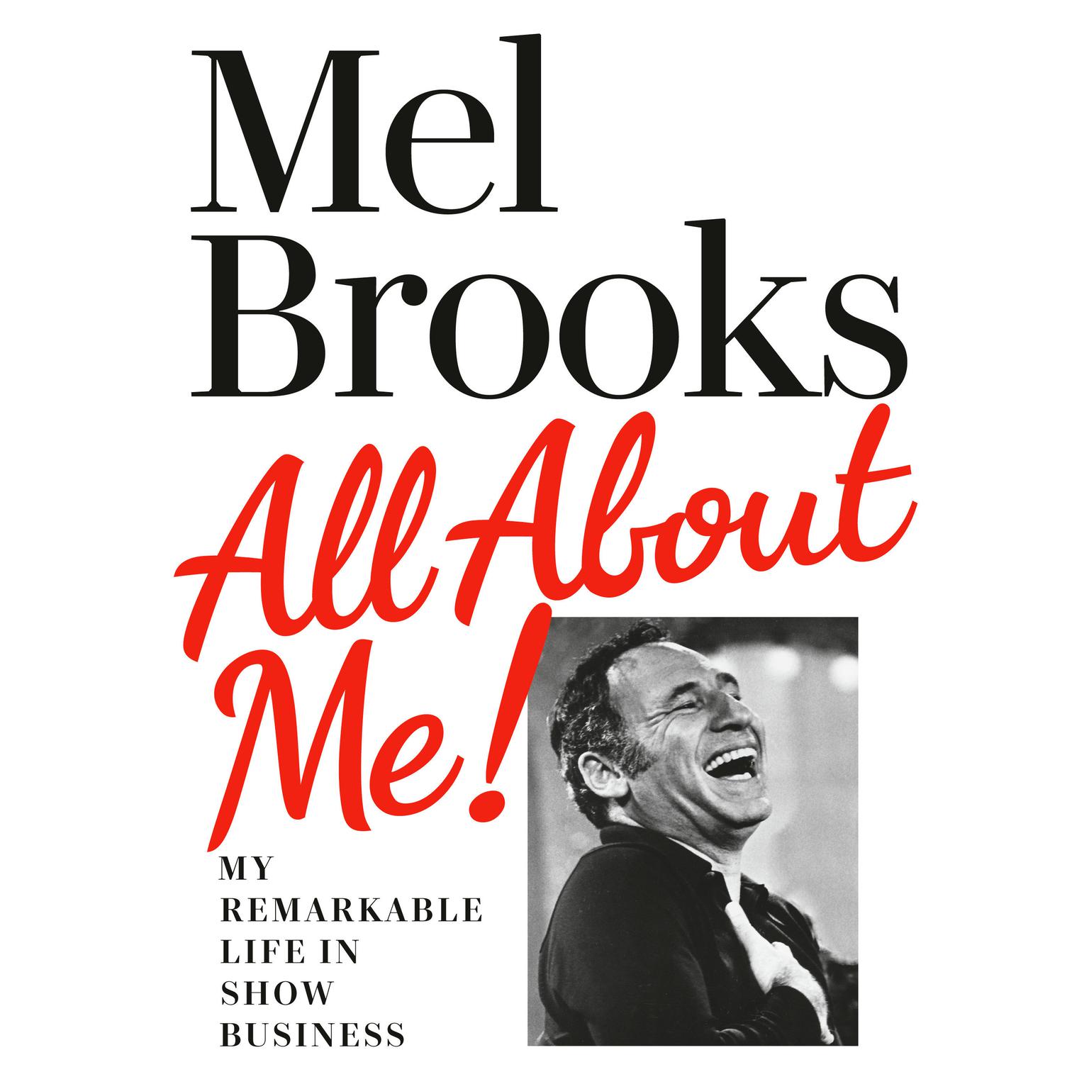 All About Me!: My Remarkable Life in Show Business Audiobook, by Mel Brooks