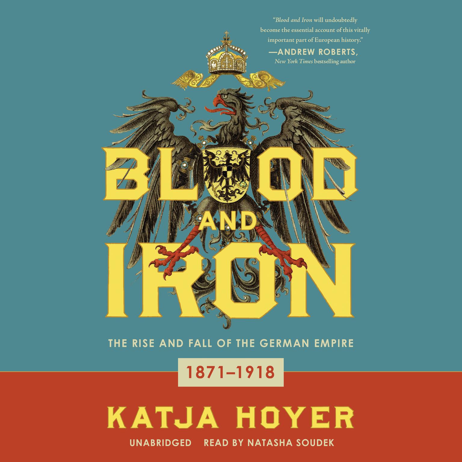 Blood and Iron: The Rise and Fall of the German Empire; 1871–1918 Audiobook, by Katja Hoyer