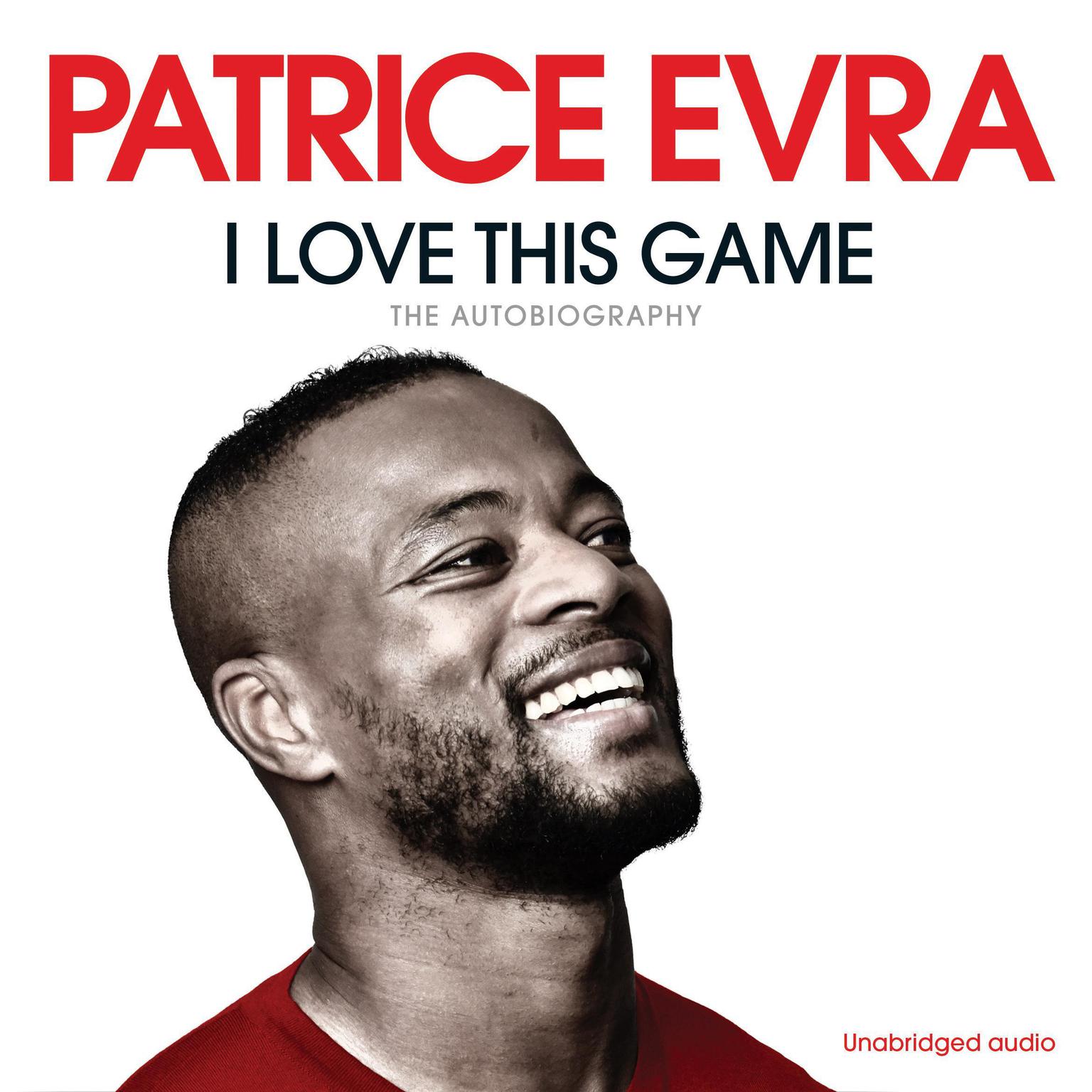 I Love This Game: The Autobiography Audiobook, by Patrice Evra
