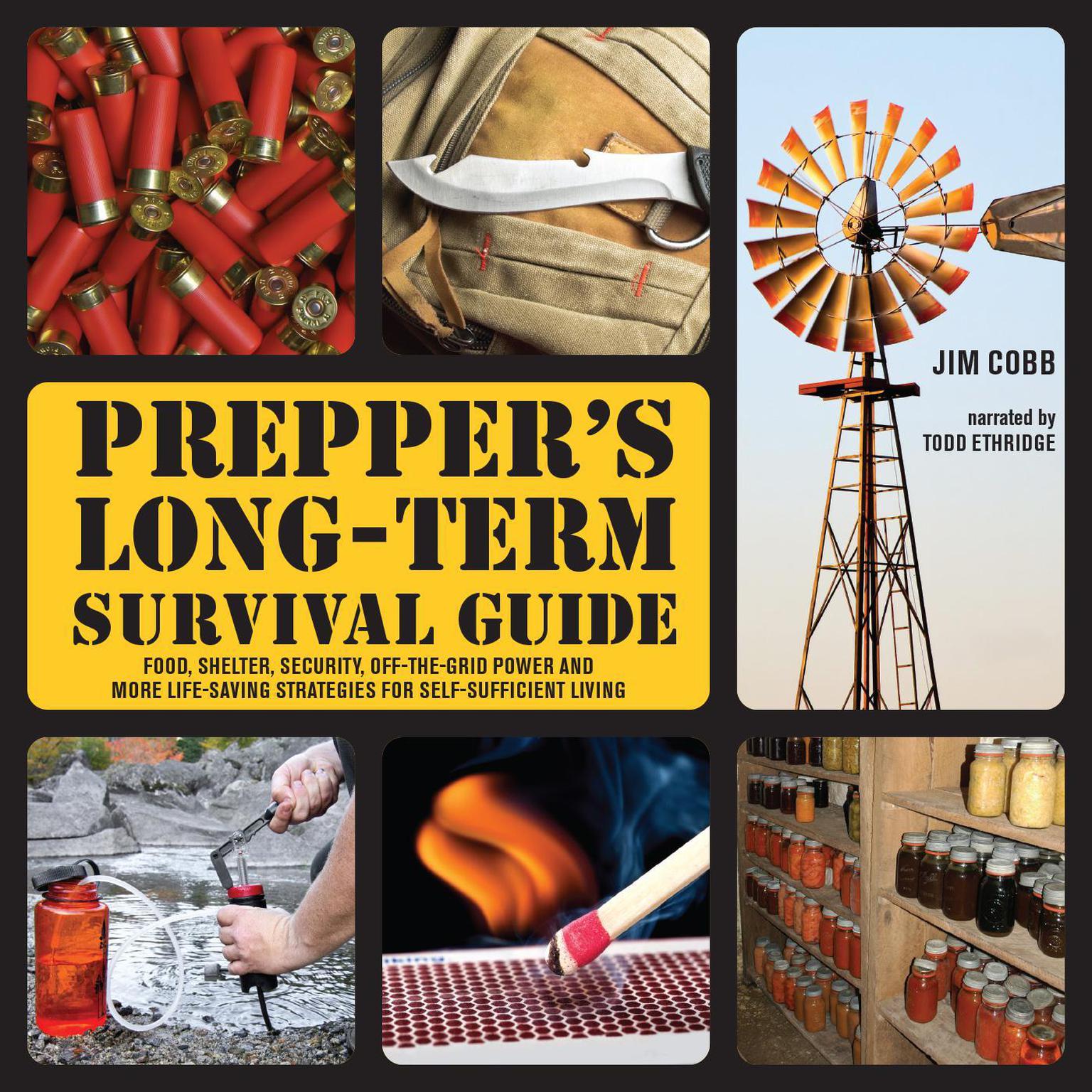 Preppers Long-Term Survival Guide: Food, Shelter, Security, Off-the-Grid Power and More Life-Saving Strategies for Self-Sufficient Living Audiobook, by Jim Cobb