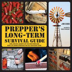 Prepper's Long-Term Survival Guide: Food, Shelter, Security, Off-the-Grid Power and More Life-Saving Strategies for Self-Sufficient Living Audibook, by Jim Cobb