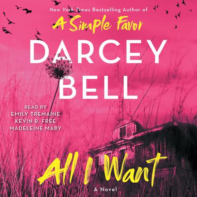 All I Want: A Novel Audiobook, by Darcey Bell