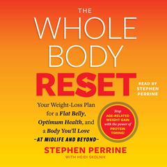 The Whole Body Reset: Your Weight-Loss Plan for a Flat Belly, Optimum Health, and a Body You'll Love at Midlife and Beyond Audiobook, by Stephen Perrine