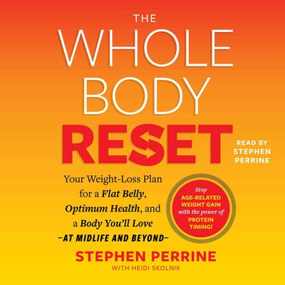 The Whole Body Reset: Your Weight-Loss Plan for a Flat Belly, Optimum Health, and a Body Youll Love at Midlife and Beyond Audiobook, by Stephen Perrine