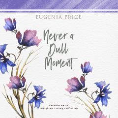Never a Dull Moment Audiobook, by Eugenia Price