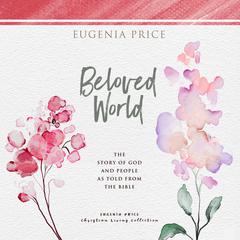 Beloved World: The Story of God and People as Told From the Bible Audiobook, by Eugenia Price