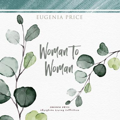 Woman to Woman Audiobook, by Eugenia Price