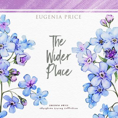 The Wider Place Audiobook, by Eugenia Price