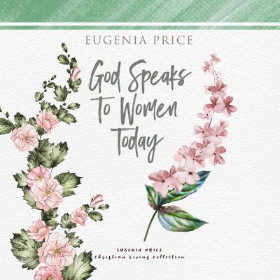 God Speaks to Women Today Audiobook, by Eugenia Price