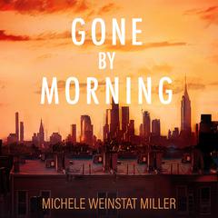 Gone By Morning Audiobook, by Michele Weinstat Miller