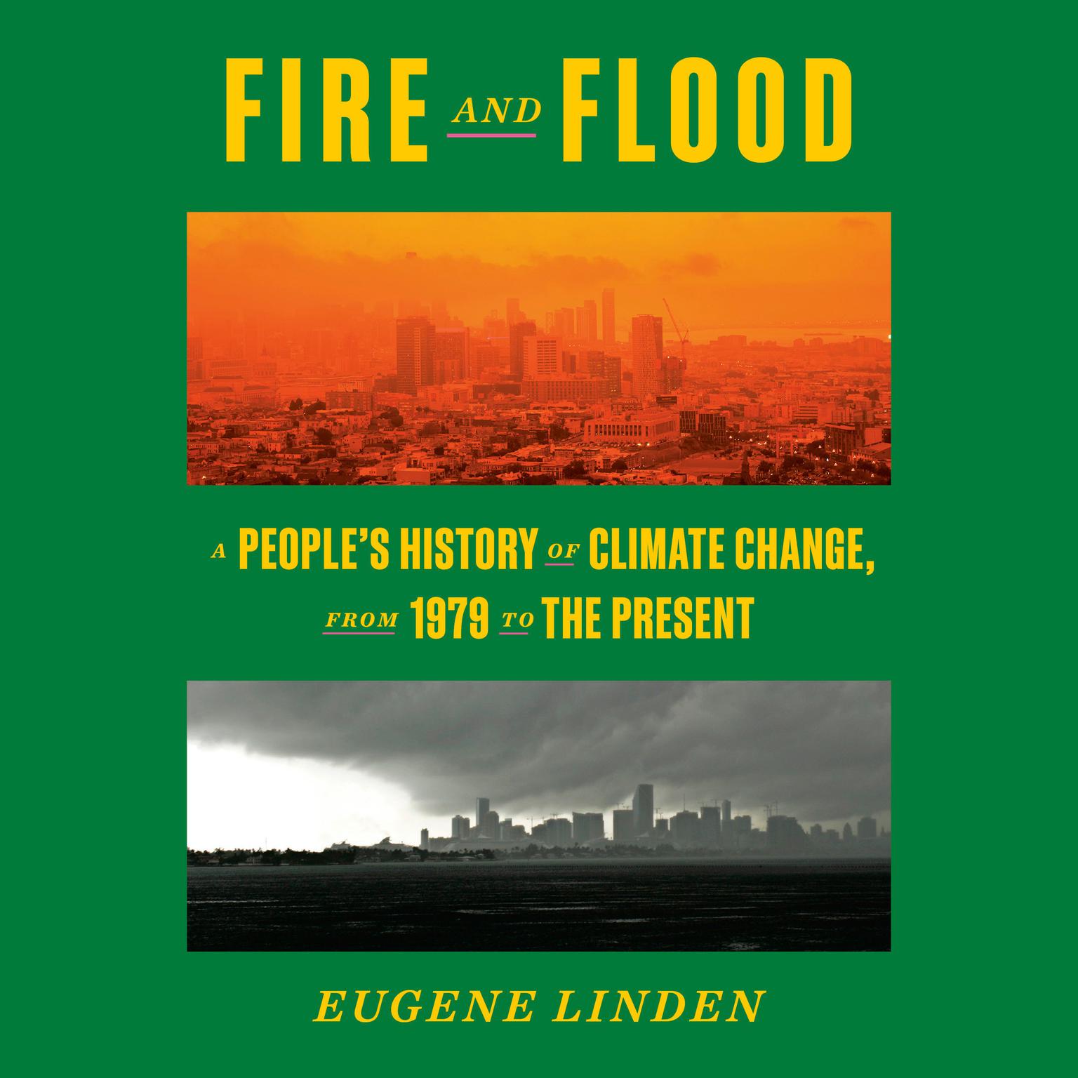Fire and Flood: A Peoples History of Climate Change, from 1979 to the Present Audiobook, by Eugene Linden