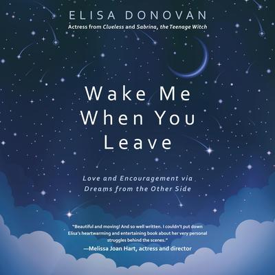 Wake Me When You Leave: Love and Encouragement via Dreams from the Other Side Audiobook, by Elisa Donovan