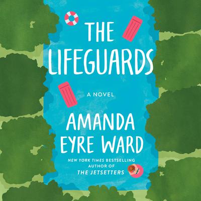 The Lifeguards: A Novel Audiobook, by Amanda Eyre Ward