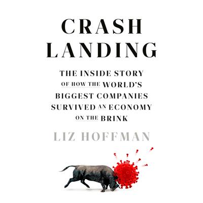 Crash Landing: The Inside Story of How the Worlds Biggest Companies Survived an Economy on the Brink Audiobook, by Liz Hoffman