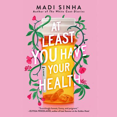 At Least You Have Your Health Audiobook, by Madi Sinha