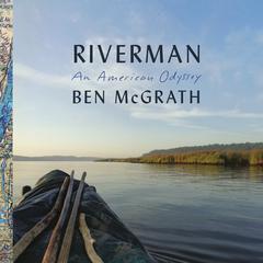Riverman: An American Odyssey Audiobook, by Ben McGrath