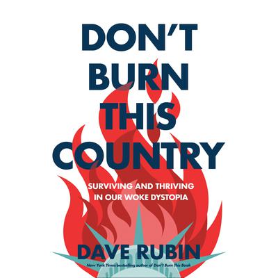 Dont Burn This Country: Surviving and Thriving in Our Woke Dystopia Audiobook, by Dave Rubin