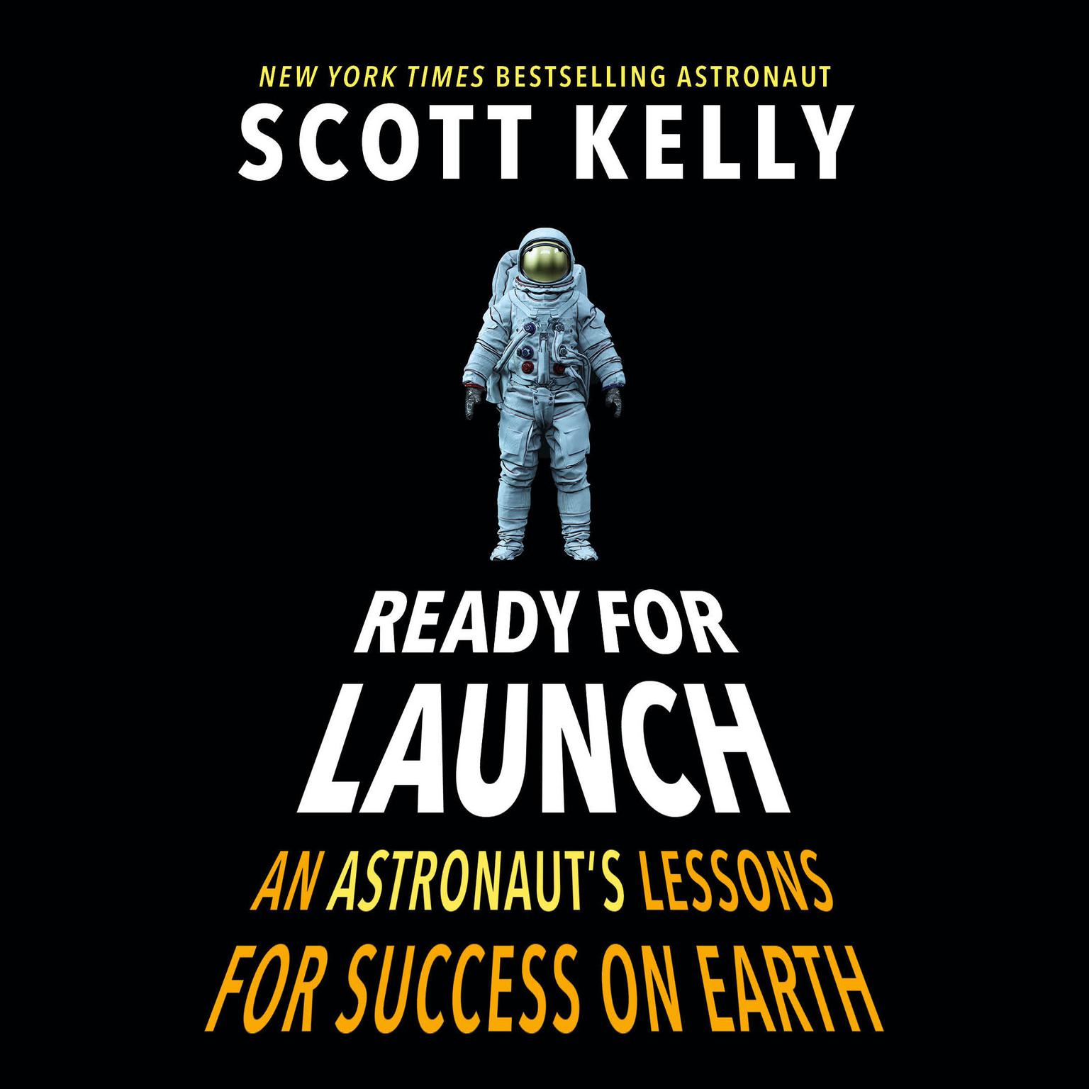 Ready for Launch: An Astronauts Lessons for Success on Earth Audiobook, by Scott Kelly