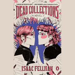 Dead Collections: A Novel Audiobook, by Isaac Fellman