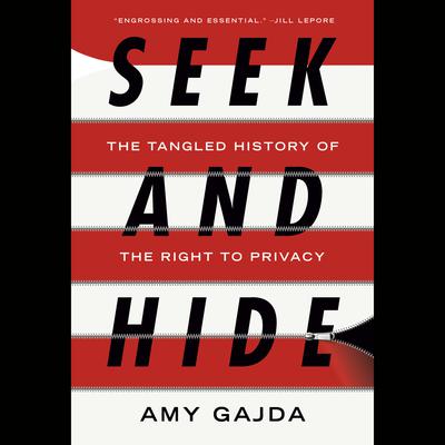 Seek and Hide: The Tangled History of the Right to Privacy Audiobook, by Amy Gajda