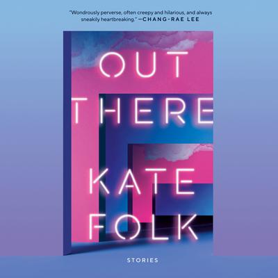 Out There: Stories Audiobook, by Kate Folk
