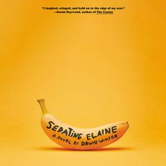Sedating Elaine: A Novel Audiobook, by Dawn Winter